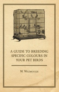 A Guide to Breeding Specific Colours in Your Pet Birds (eBook, ePUB) - Watmough, W.