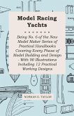 Model Racing Yachts - Being No. 6 of the New Model Maker Series of Practical Handbooks Covering Every Phase of Model Building and Design - With 90 Illustrations Including 12 Practical Working Designs (eBook, ePUB)