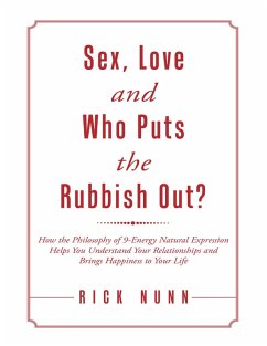 Sex, Love and Who Puts the Rubbish Out?: How the Philosophy of 9 - Energy Natural Expression Helps You Understand Your Relationships and Brings Happiness to Your Life (eBook, ePUB) - Nunn, Rick