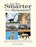 Are You Smarter Than a Scientist?: Notice the Similarities Between the 'Extinct Dinosaurs' and Today's Animals (eBook, ePUB)