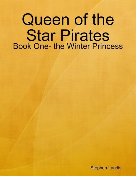 Queen of the Star Pirates: Book One- the Winter Princess (eBook, ePUB) Queen of the Star Pirates: Book One- the Winter Princess (eBook, ePUB)