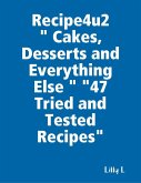 Recipe4u2 &quote; Cakes, Desserts and Everything Else &quote; &quote;47 Tried and Tested Recipes&quote; (eBook, ePUB)