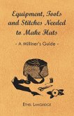 Equipment, Tools and Stitches Needed to Make Hats - A Milliner's Guide (eBook, ePUB)