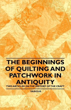 The Beginnings of Quilting and Patchwork in Antiquity - Two Articles on the History of the Craft (eBook, ePUB) - Various Authors