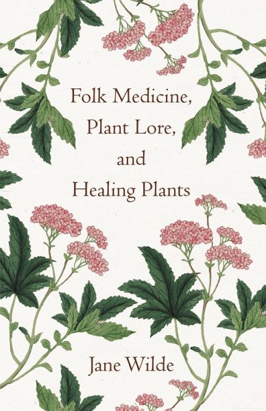 Folk Medicine, Plant Lore, and Healing Plants (eBook, ePUB) Folk Medicine, Plant Lore, and Healing Plants (eBook, ePUB)