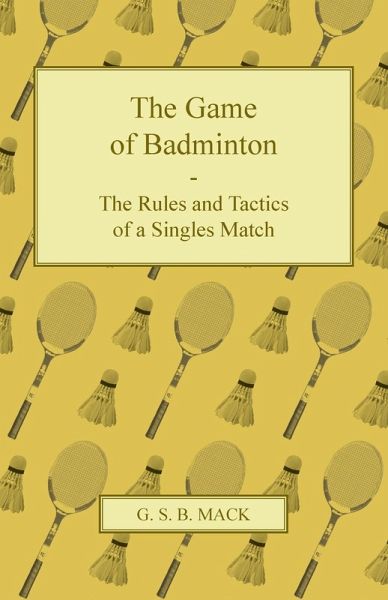The Game of Badminton - The Rules and Tactics of a Singles Match (eBook, ePUB) The Game of Badminton - The Rules and Tactics of a Singles Match (eBook, ePUB)