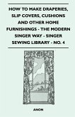 How to Make Draperies, Slip Covers, Cushions and Other Home Furnishings - The Modern Singer Way - Singer Sewing Library - No. 4 (eBook, ePUB)