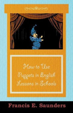 How to Use Puppets in English Lessons in Schools (eBook, ePUB) - Saunders, Francis E.