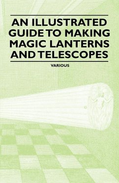 An Illustrated Guide to Making Magic Lanterns and Telescopes (eBook, ePUB) - Various