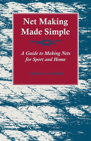 Net Making Made Simple - A Guide to Making Nets for Sport and Home (eBook, ePUB) Net Making Made Simple - A Guide to Making Nets for Sport and Home (eBook, ePUB)