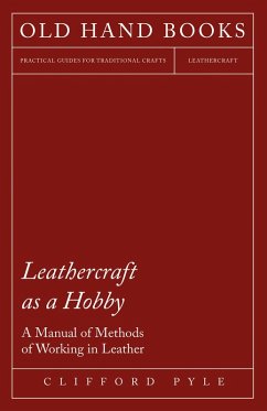 Leathercraft As A Hobby - A Manual of Methods of Working in Leather (eBook, ePUB) - Pyle, Clifford