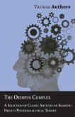 The Oedipus Complex - A Selection of Classic Articles on Sigmund Freud's Psychoanalytical Theory (eBook, ePUB)