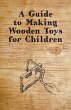 A Guide to Making Wooden Toys for... - Bild 1