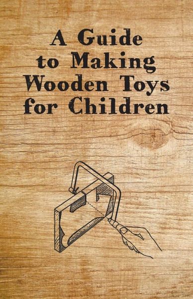 A Guide to Making Wooden Toys for Children (eBook, ePUB)