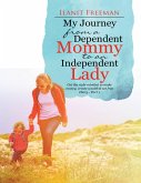 My Journey from a Dependent Mommy to an Independent Lady: Get the Right Mindset to Make Money, Create Wealth & Set Free Diary - Part 1 (eBook, ePUB)
