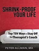 Shrink - Proof Your Life: Top Ten Ways to Stay Off the Therapist's Couch (eBook, ePUB)