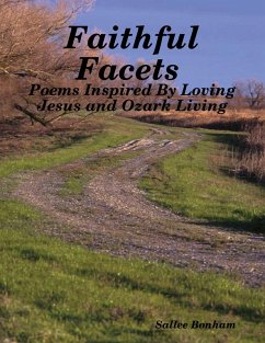 Faithful Facets - Poems Inspired By Loving Jesus and Ozark Living (eBook, ePUB) - Bonham, Sallee