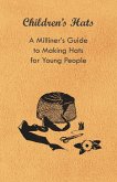 Children's Hats - A Milliner's Guide to Making Hats for Young People (eBook, ePUB)