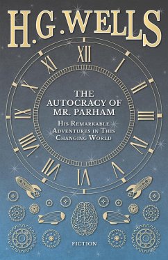 The Autocracy of Mr. Parham - His Remarkable Adventures in This Changing World (eBook, ePUB) Cover The Autocracy of Mr. Parham - His Remarkable Adventures in This Changing World (eBook, ePUB)