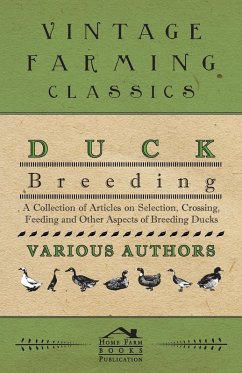 Duck Breeding - A Collection of Articles on Selection, Crossing, Feeding and Other Aspects of Breeding Ducks (eBook, ePUB) - Various
