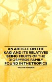 An Article on the Kaki and its Relatives being Fruits of the Diospyros Family Found in the Tropics (eBook, ePUB)