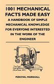 1001 Mechanical Facts Made Easy - A Handbook Of Simple Mechanical Knowledge For Everyone Interested In The Work Of The Engineer (eBook, ePUB)