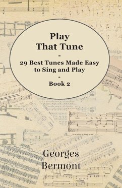 Play That Tune - 29 Best Tunes Made Easy to Sing and Play - Book 2 (eBook, ePUB) - Bermont, Georges