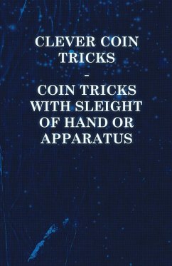 Clever Coin Tricks - Coin Tricks with Sleight of Hand or Apparatus (eBook, ePUB) - Anon