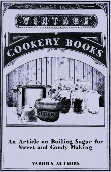 An Article on Boiling Sugar for Sweet and Candy Making (eBook, ePUB)