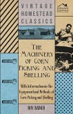 The Machinery of Corn Picking and Shelling - With Information on the Equipment and Methods of Corn Picking and Shelling (eBook, ePUB)