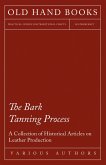 The Bark Tanning Process - A Collection of Historical Articles on Leather Production (eBook, ePUB)