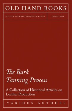 The Bark Tanning Process - A Collection of Historical Articles on Leather Production (eBook, ePUB) - Various