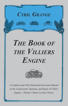 The Book of the Villiers Engine - A Complete and Fully Illustrated Instruction Manual on the Construction, Running, and Repair of Villiers Engines - Pitman's Motor Cyclists Library (eBook, ePUB) - Grange, Cyril