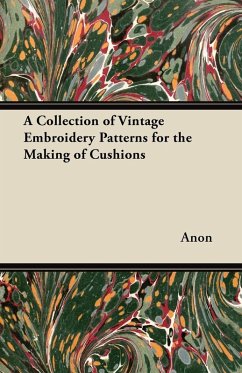 A Collection of Vintage Embroidery Patterns for the Making of Cushions (eBook, ePUB) - Anon