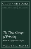 The Three Groups of Printing - Relief, Planographic and Intaglio (eBook, ePUB)