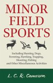 Minor Field Sports - Including Hunting, Dogs, Ferreting, Hawking, Trapping, Shooting, Fishing and Other Miscellaneous Activities (eBook, ePUB)