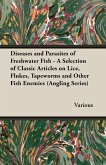 Diseases and Parasites of Freshwater Fish - A Selection of Classic Articles on Lice, Flukes, Tapeworms and Other Fish Enemies (Angling Series) (eBook, ePUB)