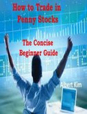 How to Trade in Penny Stocks - The Concise Beginner Guide (eBook, ePUB)