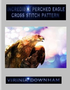 Incredible Perched Eagle Cross Stitch Pattern (eBook, ePUB) - Downham, Virinia