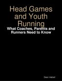 Head Games and Youth Running: What Coaches, Parents and Runners Need to Know (eBook, ePUB)