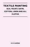 Textile Painting - Silk, Velvet, Satin, Cotton, Linen and All Cloths (eBook, ePUB)