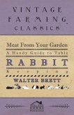 Meat From Your Garden - A Handy Guide To Table Rabbit Keeping (eBook, ePUB)
