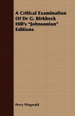 A Critical Examination of Dr G. Birkbeck Hill's Johnsonian Editions (eBook, ePUB) A Critical Examination of Dr G. Birkbeck Hill's Johnsonian Editions (eBook, ePUB)