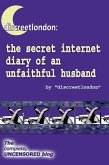 Discreetlondon: The Secret Internet Diary of an Unfaithful Husband - The Complete, Uncensored Blog (eBook, ePUB)