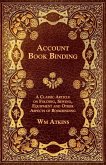 Account Book Binding - A Classic Article on Folding, Sewing, Equipment and Other Aspects of Bookbinding (eBook, ePUB)