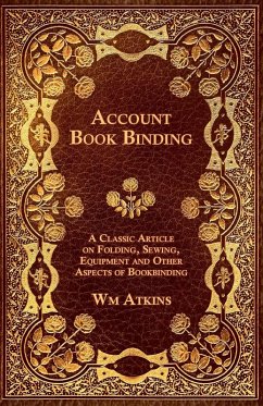 Account Book Binding - A Classic Article on Folding, Sewing, Equipment and Other Aspects of Bookbinding (eBook, ePUB) - Atkins, W. M.
