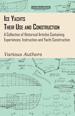 Cover Ice Yachts - Their Use and Construction - A Collection of Historical Articles Containing Experiences, Instruction and Yacht Construction (eBook, ePUB)