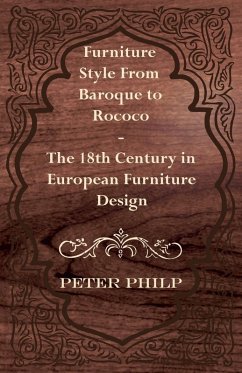 Furniture Style from Baroque to Rococo - The 18th Century in European Furniture Design (eBook, ePUB) - Philp, Peter