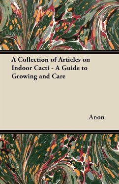 A Collection of Articles on Indoor Cacti - A Guide to Growing and Care (eBook, ePUB) - Anon