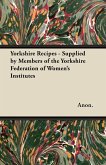 Yorkshire Recipes - Supplied by Members of the Yorkshire Federation of Women's Institutes (eBook, ePUB) Yorkshire Recipes - Supplied by Members of the Yorkshire Federation of Women's Institutes (eBook, ePUB)